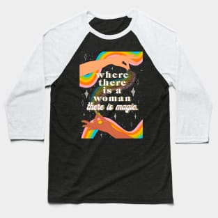 Where there is a woman there is magic Baseball T-Shirt